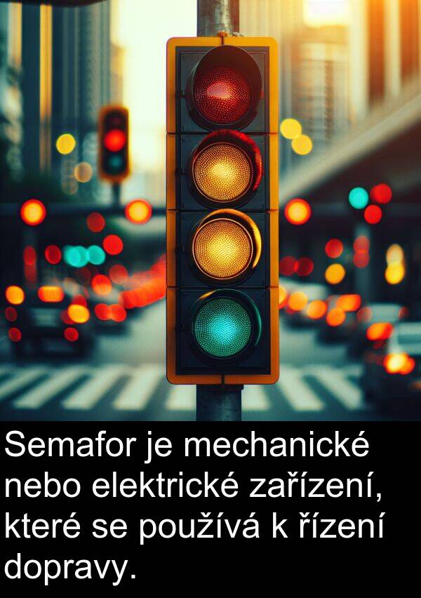 řízení: Semafor je mechanické nebo elektrické zařízení, které se používá k řízení dopravy.
