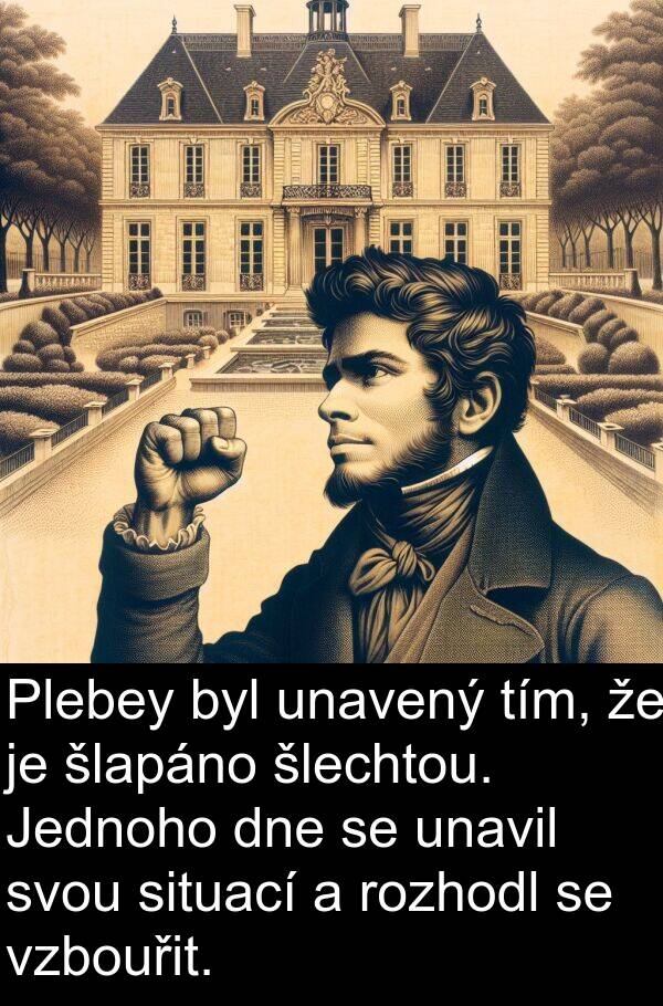šlapáno: Plebey byl unavený tím, že je šlapáno šlechtou. Jednoho dne se unavil svou situací a rozhodl se vzbouřit.