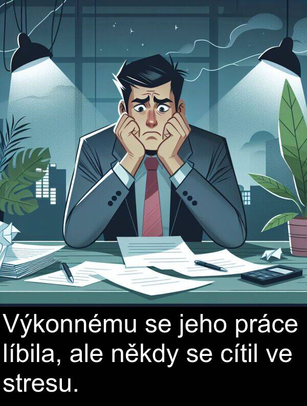 cítil: Výkonnému se jeho práce líbila, ale někdy se cítil ve stresu.