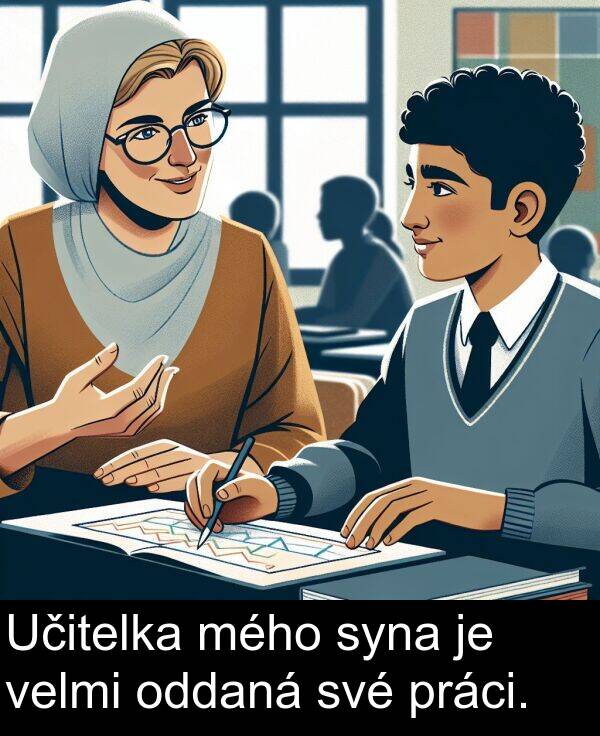 své: Učitelka mého syna je velmi oddaná své práci.