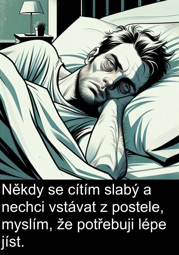 cítím: Někdy se cítím slabý a nechci vstávat z postele, myslím, že potřebuji lépe jíst.