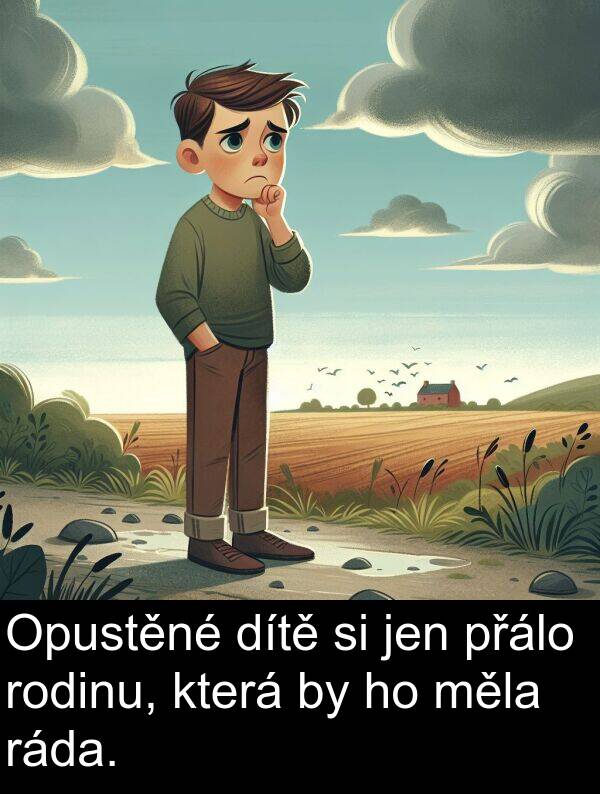 ráda: Opustěné dítě si jen přálo rodinu, která by ho měla ráda.