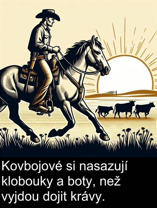 boty: Kovbojové si nasazují klobouky a boty, než vyjdou dojit krávy.