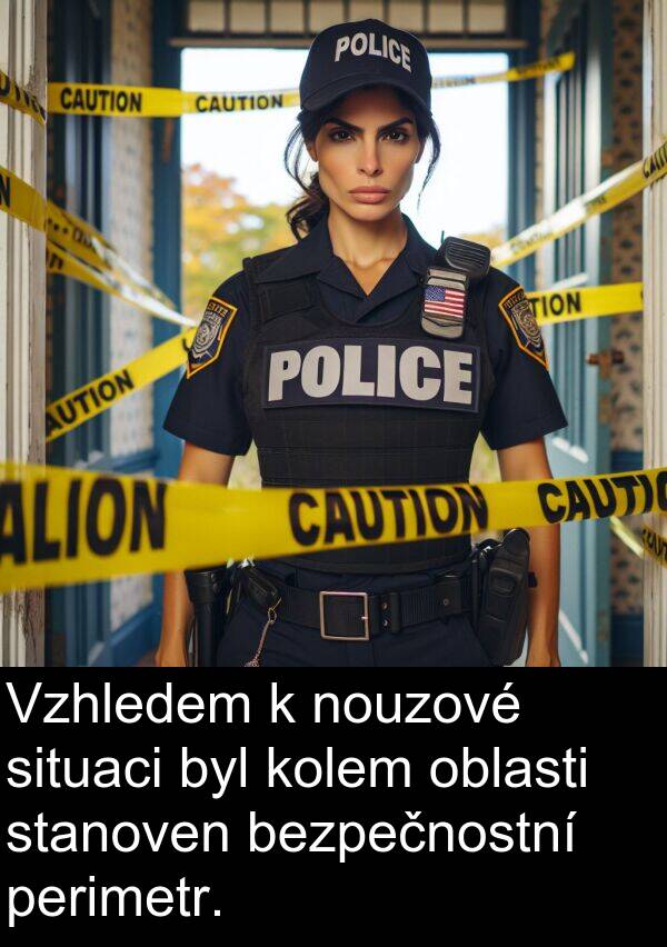 situaci: Vzhledem k nouzové situaci byl kolem oblasti stanoven bezpečnostní perimetr.