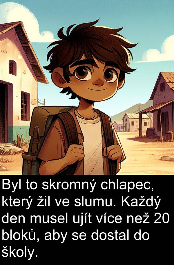 žil: Byl to skromný chlapec, který žil ve slumu. Každý den musel ujít více než 20 bloků, aby se dostal do školy.
