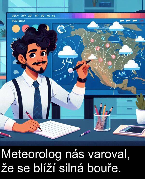 silná: Meteorolog nás varoval, že se blíží silná bouře.