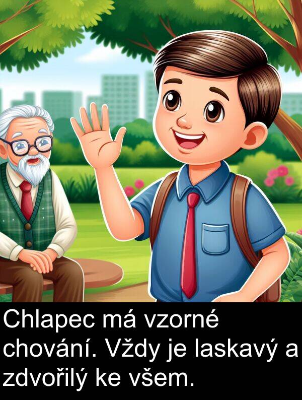 laskavý: Chlapec má vzorné chování. Vždy je laskavý a zdvořilý ke všem.