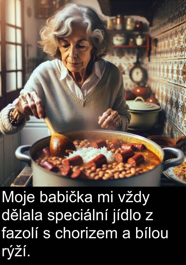 fazolí: Moje babička mi vždy dělala speciální jídlo z fazolí s chorizem a bílou rýží.