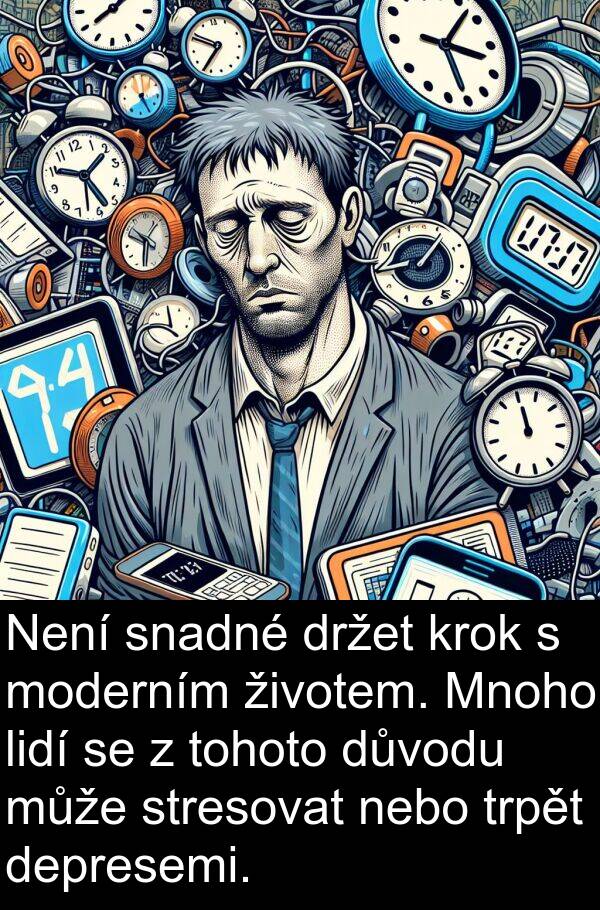 životem: Není snadné držet krok s moderním životem. Mnoho lidí se z tohoto důvodu může stresovat nebo trpět depresemi.