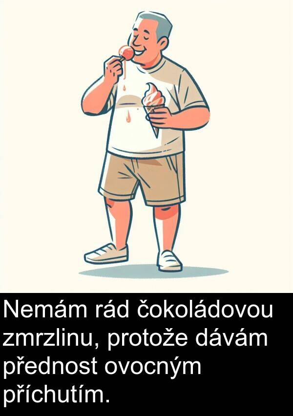 dávám: Nemám rád čokoládovou zmrzlinu, protože dávám přednost ovocným příchutím.
