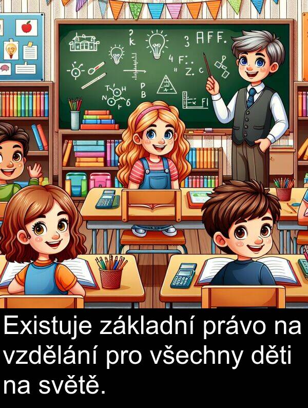 děti: Existuje základní právo na vzdělání pro všechny děti na světě.