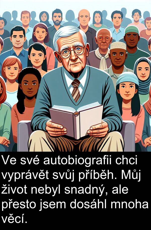 věcí: Ve své autobiografii chci vyprávět svůj příběh. Můj život nebyl snadný, ale přesto jsem dosáhl mnoha věcí.