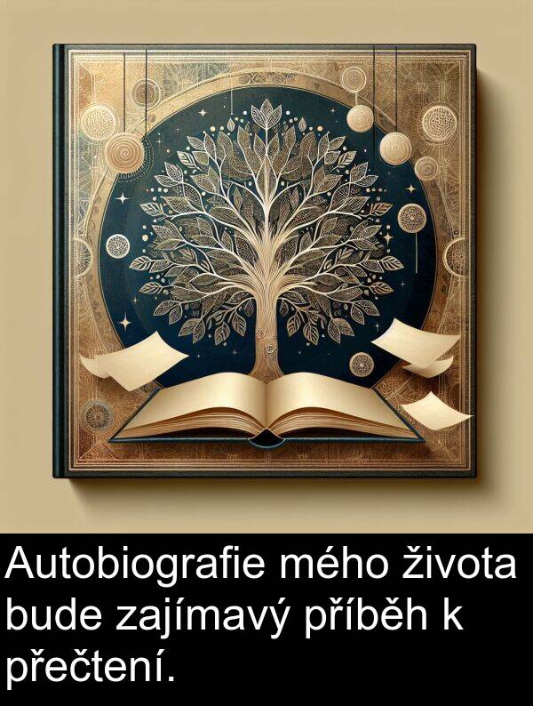 života: Autobiografie mého života bude zajímavý příběh k přečtení.