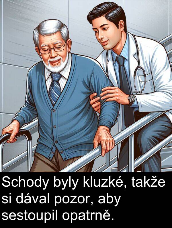 dával: Schody byly kluzké, takže si dával pozor, aby sestoupil opatrně.