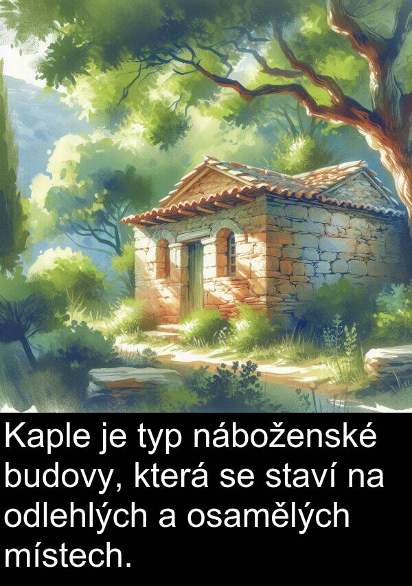 náboženské: Kaple je typ náboženské budovy, která se staví na odlehlých a osamělých místech.