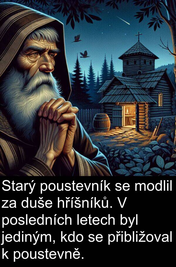jediným: Starý poustevník se modlil za duše hříšníků. V posledních letech byl jediným, kdo se přibližoval k poustevně.