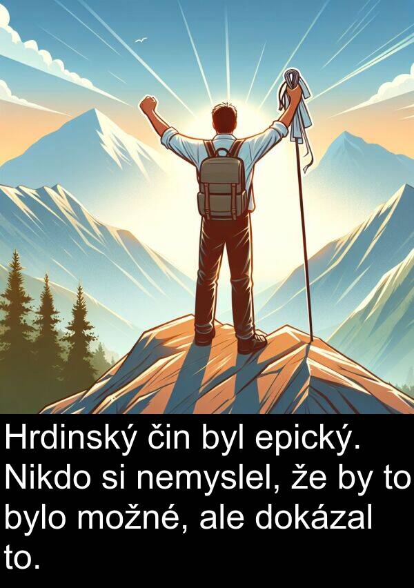 čin: Hrdinský čin byl epický. Nikdo si nemyslel, že by to bylo možné, ale dokázal to.