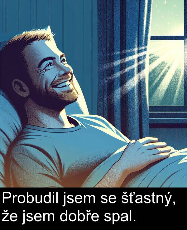 spal: Probudil jsem se šťastný, že jsem dobře spal.