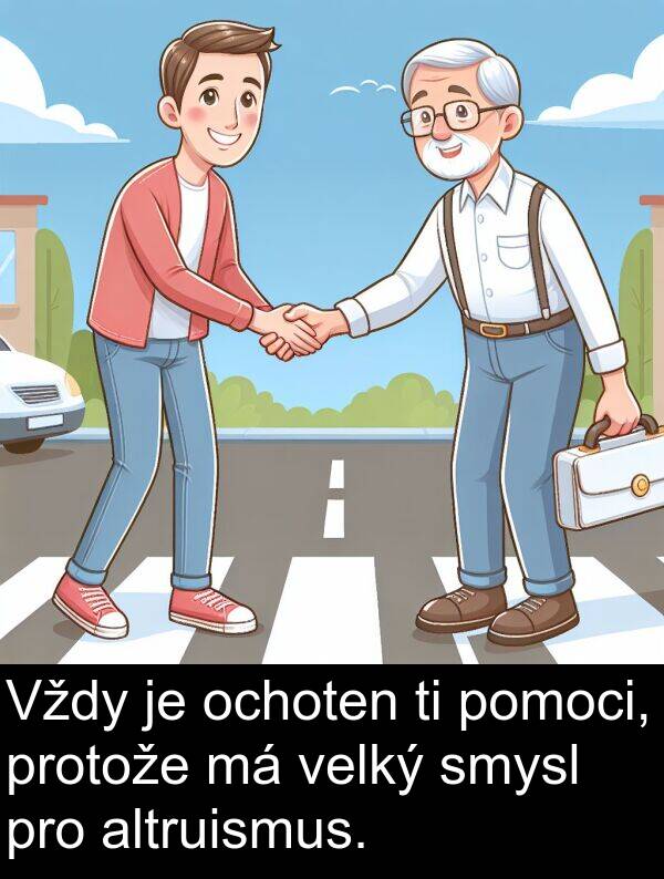 altruismus: Vždy je ochoten ti pomoci, protože má velký smysl pro altruismus.