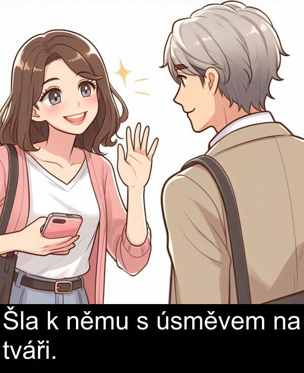 úsměvem: Šla k němu s úsměvem na tváři.