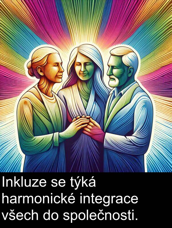 harmonické: Inkluze se týká harmonické integrace všech do společnosti.