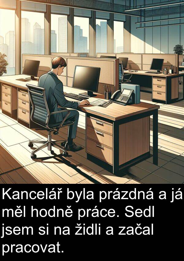 židli: Kancelář byla prázdná a já měl hodně práce. Sedl jsem si na židli a začal pracovat.