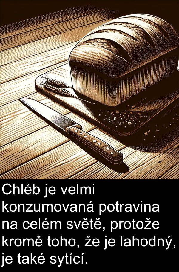celém: Chléb je velmi konzumovaná potravina na celém světě, protože kromě toho, že je lahodný, je také sytící.