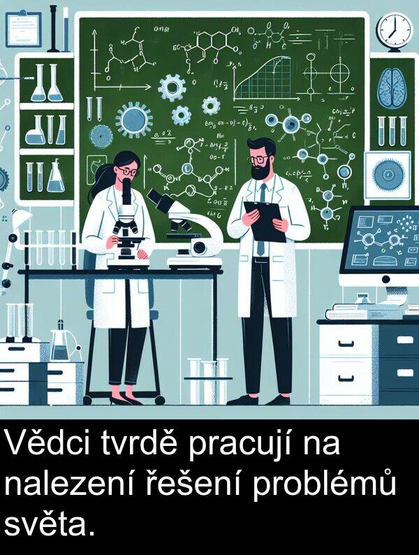 řešení: Vědci tvrdě pracují na nalezení řešení problémů světa.
