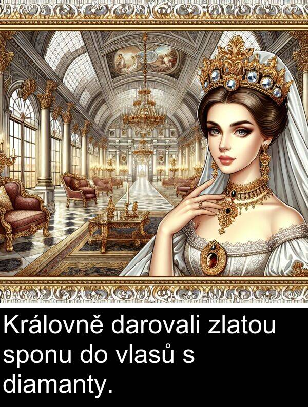 darovali: Královně darovali zlatou sponu do vlasů s diamanty.