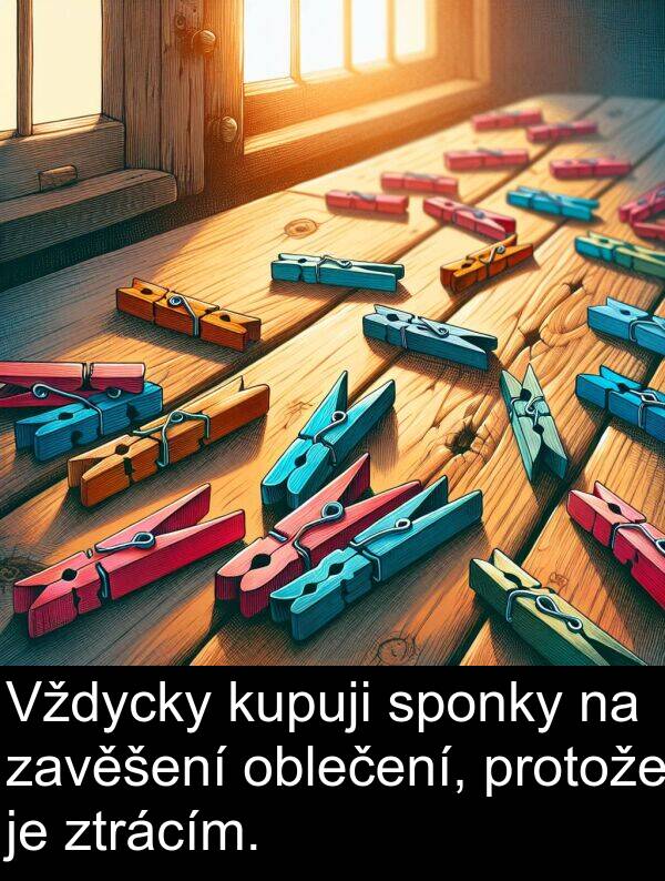 ztrácím: Vždycky kupuji sponky na zavěšení oblečení, protože je ztrácím.