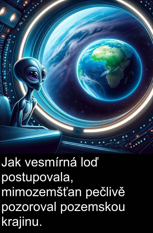 postupovala: Jak vesmírná loď postupovala, mimozemšťan pečlivě pozoroval pozemskou krajinu.
