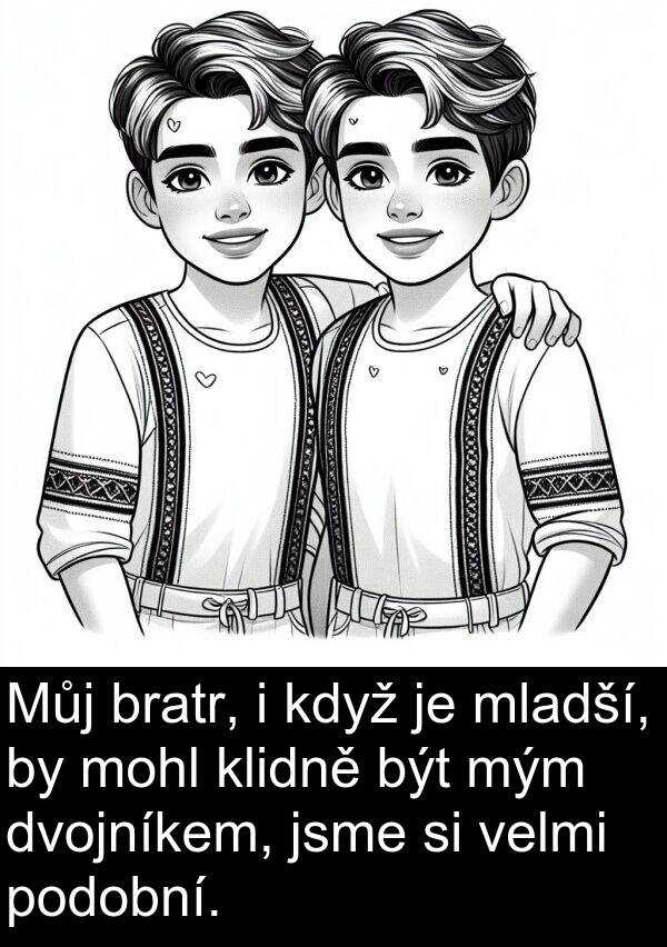 bratr: Můj bratr, i když je mladší, by mohl klidně být mým dvojníkem, jsme si velmi podobní.