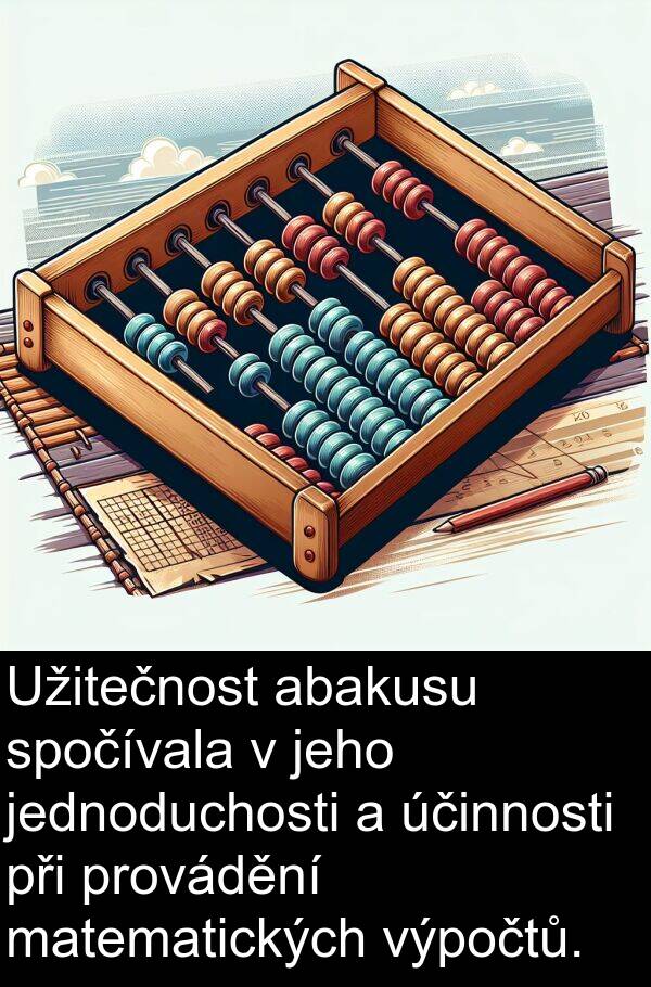 účinnosti: Užitečnost abakusu spočívala v jeho jednoduchosti a účinnosti při provádění matematických výpočtů.