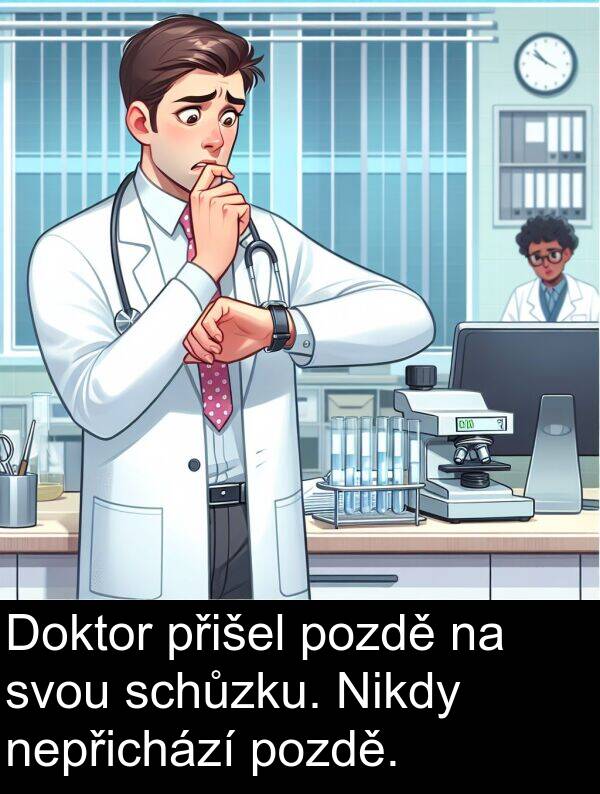 přišel: Doktor přišel pozdě na svou schůzku. Nikdy nepřichází pozdě.