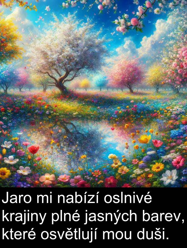 nabízí: Jaro mi nabízí oslnivé krajiny plné jasných barev, které osvětlují mou duši.
