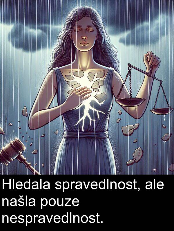 ale: Hledala spravedlnost, ale našla pouze nespravedlnost.