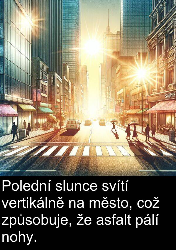 pálí: Polední slunce svítí vertikálně na město, což způsobuje, že asfalt pálí nohy.