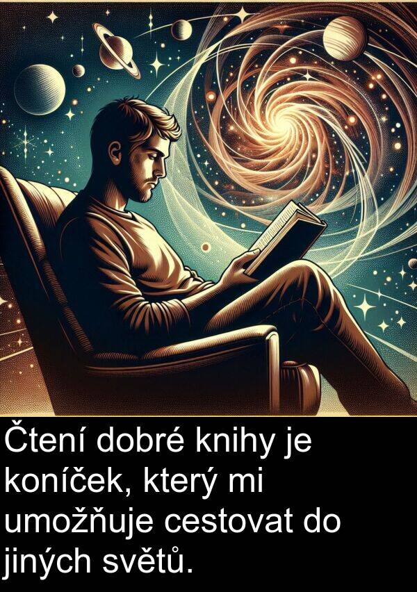 cestovat: Čtení dobré knihy je koníček, který mi umožňuje cestovat do jiných světů.