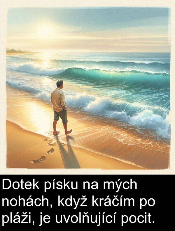 kráčím: Dotek písku na mých nohách, když kráčím po pláži, je uvolňující pocit.