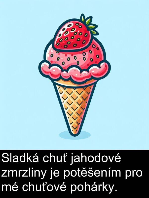 chuť: Sladká chuť jahodové zmrzliny je potěšením pro mé chuťové pohárky.