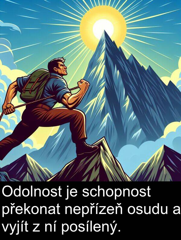 posílený: Odolnost je schopnost překonat nepřízeň osudu a vyjít z ní posílený.