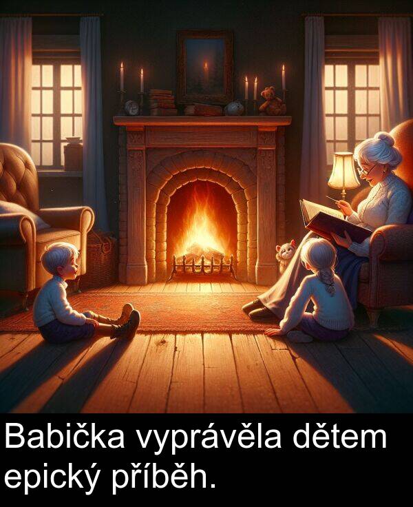 epický: Babička vyprávěla dětem epický příběh.