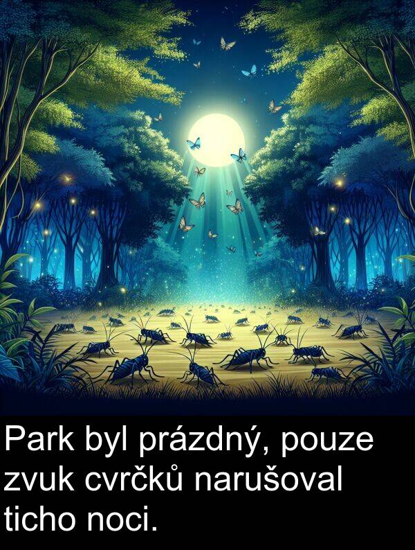 cvrčků: Park byl prázdný, pouze zvuk cvrčků narušoval ticho noci.