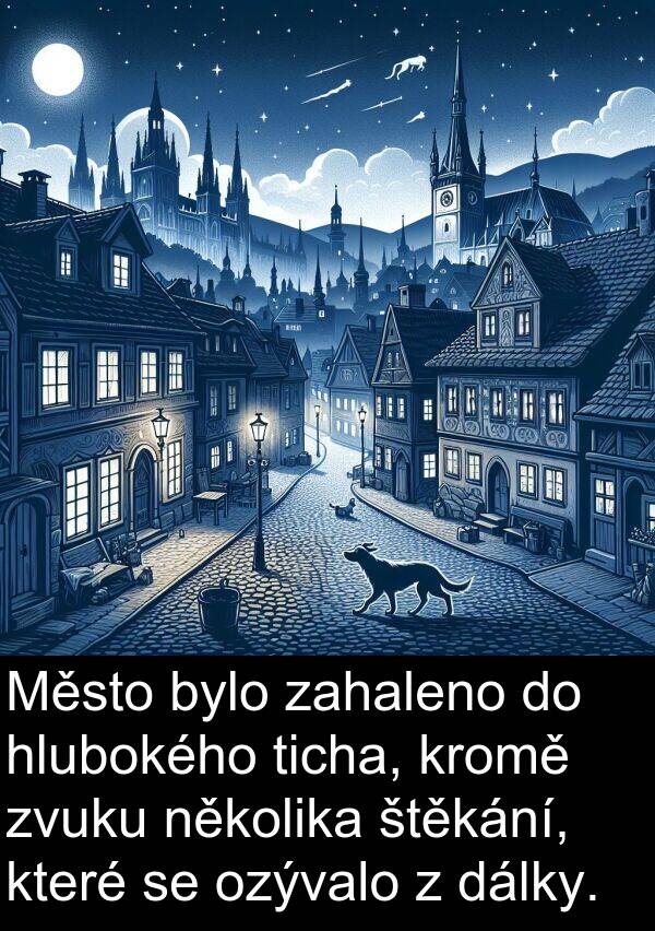 dálky: Město bylo zahaleno do hlubokého ticha, kromě zvuku několika štěkání, které se ozývalo z dálky.