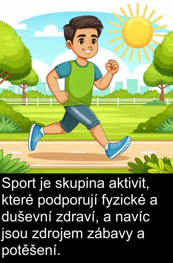 zábavy: Sport je skupina aktivit, které podporují fyzické a duševní zdraví, a navíc jsou zdrojem zábavy a potěšení.