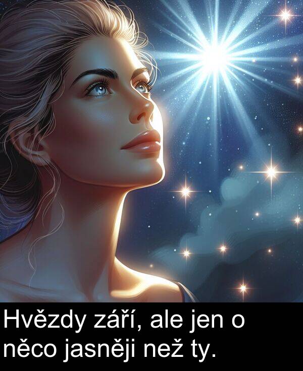 ale: Hvězdy září, ale jen o něco jasněji než ty.