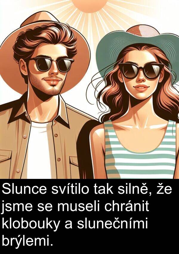 chránit: Slunce svítilo tak silně, že jsme se museli chránit klobouky a slunečními brýlemi.