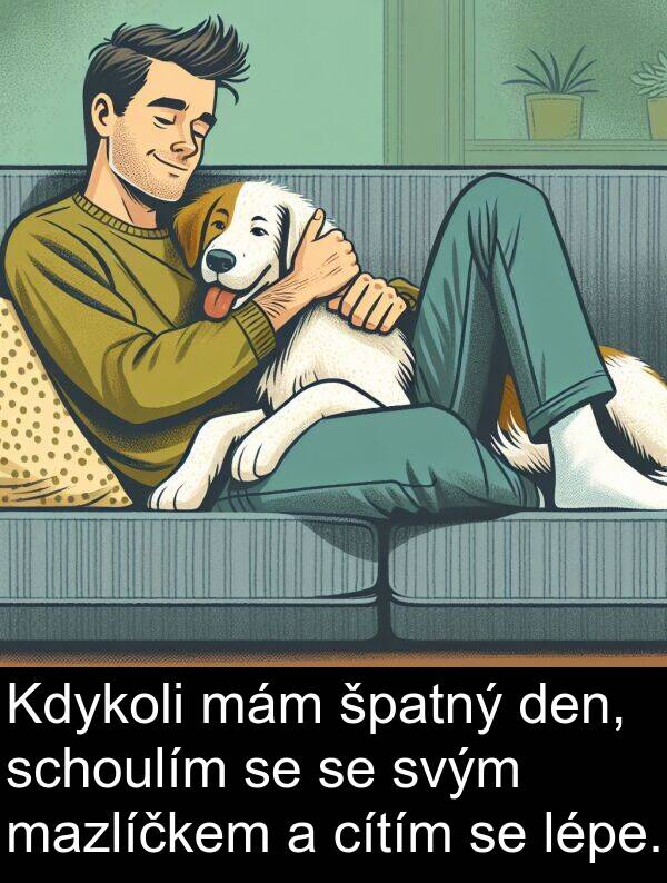 mám: Kdykoli mám špatný den, schoulím se se svým mazlíčkem a cítím se lépe.