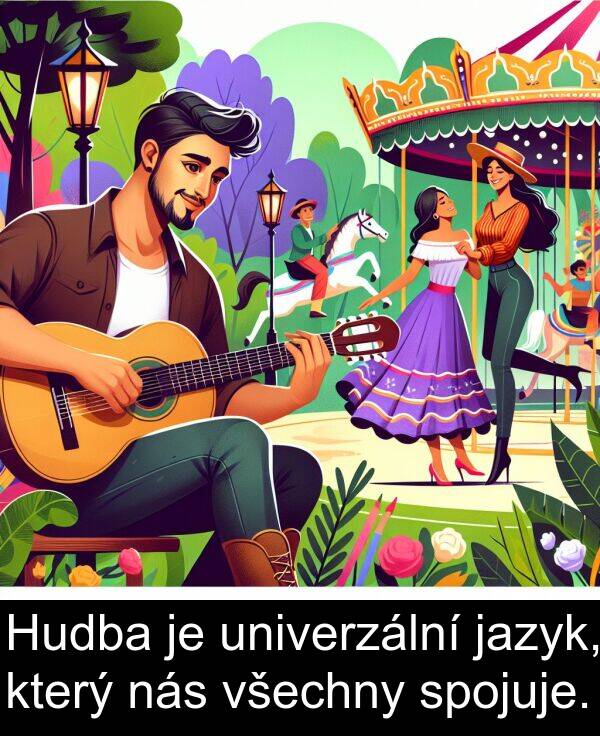 nás: Hudba je univerzální jazyk, který nás všechny spojuje.