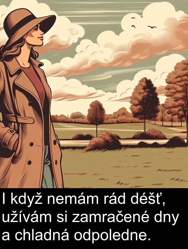 rád: I když nemám rád déšť, užívám si zamračené dny a chladná odpoledne.